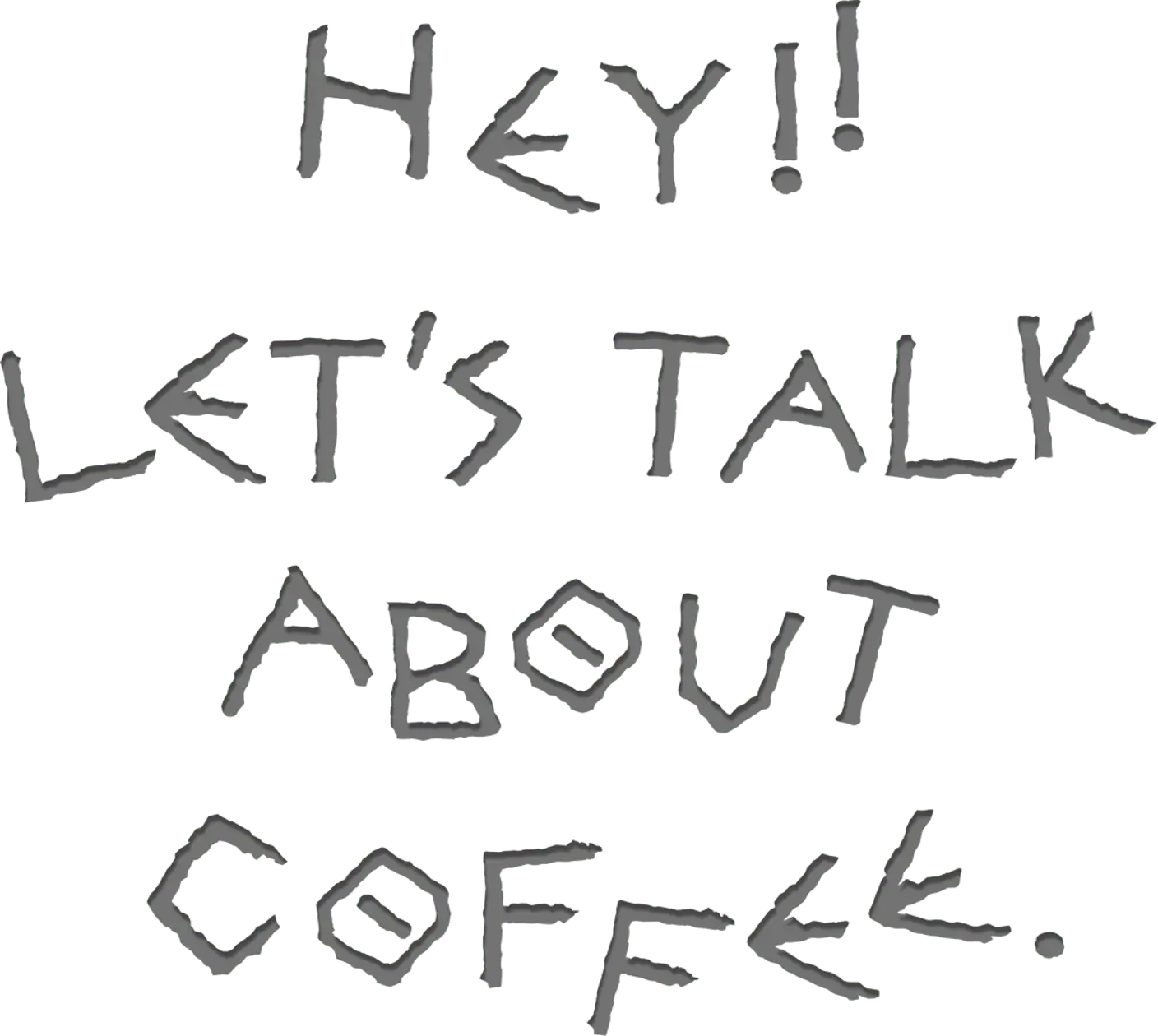 Hey!! Let's talk about coffee.